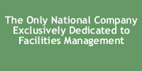 The Only National Company Exclusively Dedicated to Facilities Management